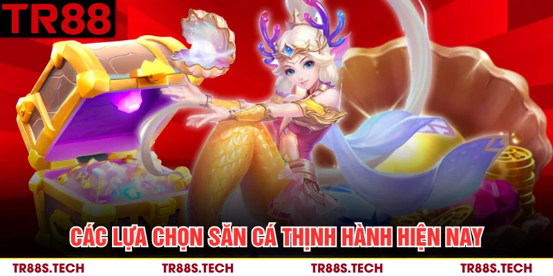 Các lựa chọn săn cá thịnh hành hiện nay