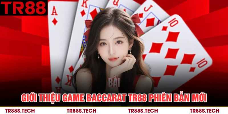 Giới thiệu game Baccarat TR88 phiên bản mới 