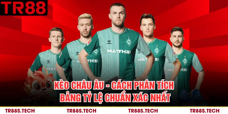Kèo Châu Âu - Cách Phân Tích Bảng Tỷ Lệ Chuẩn Xác Nhất