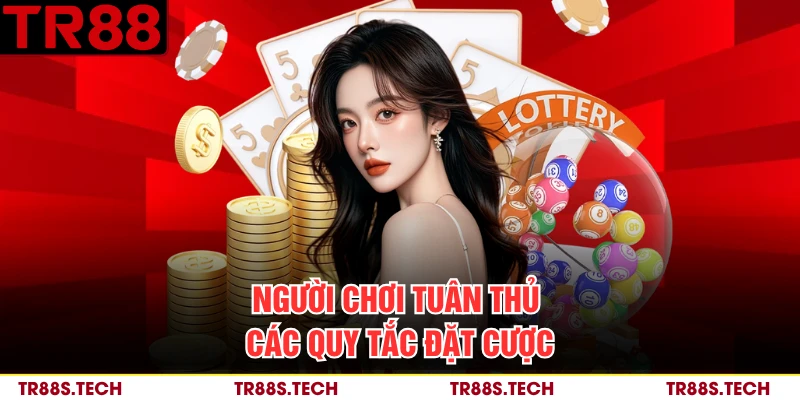 Người chơi tuân thủ các quy tắc đặt cược