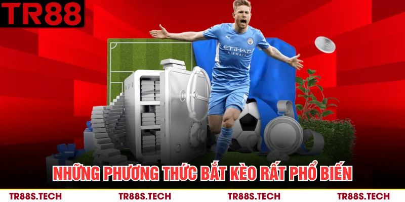 Những phương thức bắt kèo rất phổ biến