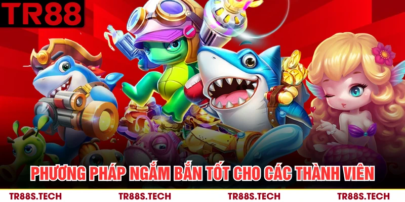 Phương pháp ngắm bắn tốt cho các thành viên