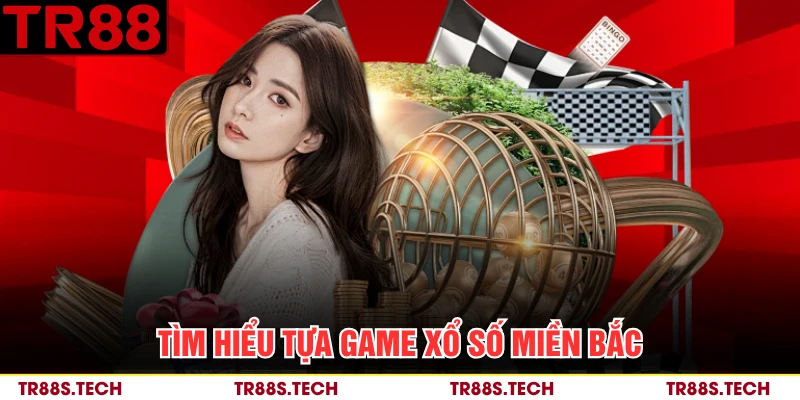 Tìm hiểu tựa game xổ số miền Bắc