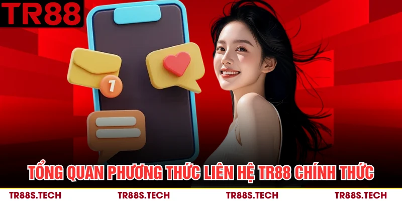 Tổng quan phương thức liên hệ TR88 chính thức 